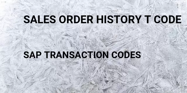 Sales order history t code Tcode in SAP