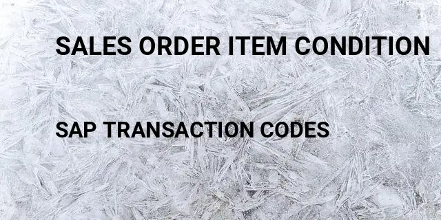 Sales order item condition Tcode in SAP