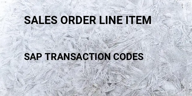 Sales order line item Tcode in SAP