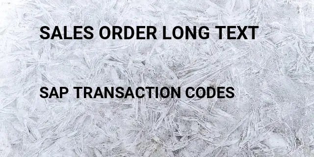 Sales order long text Tcode in SAP