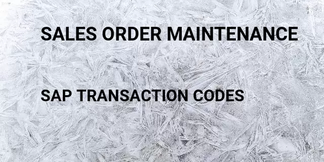 Sales order maintenance Tcode in SAP