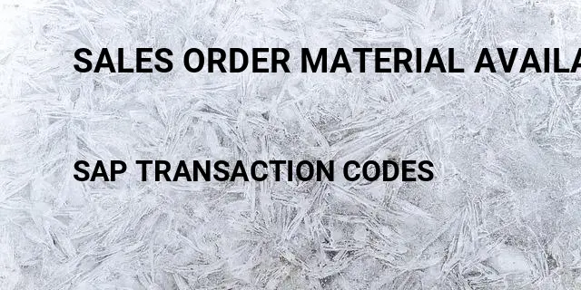 Sales order material availability date Tcode in SAP