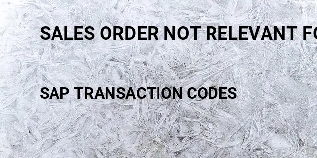 Sales order not relevant for billing Tcode in SAP