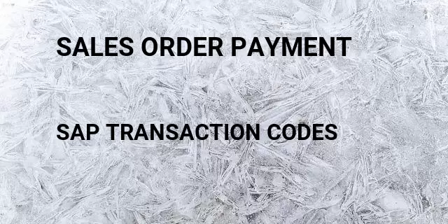 Sales order payment Tcode in SAP