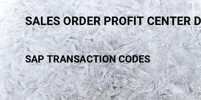 Sales order profit center determination Tcode in SAP