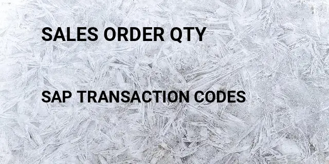 Sales order qty Tcode in SAP