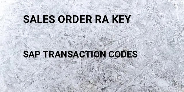 Sales order ra key Tcode in SAP