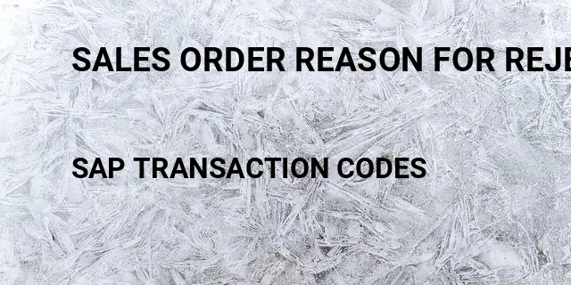 Sales order reason for rejection report Tcode in SAP