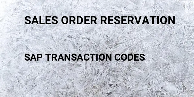 Sales order reservation Tcode in SAP