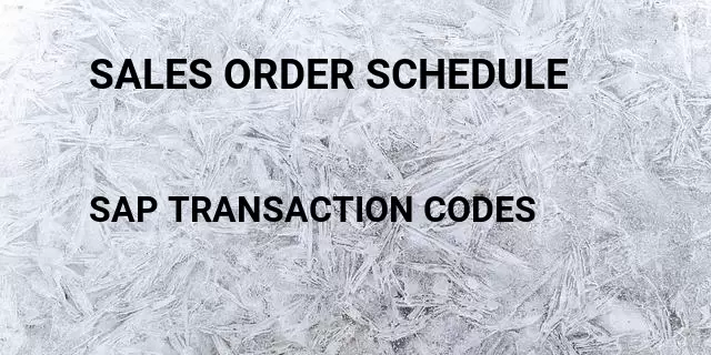 Sales order schedule Tcode in SAP