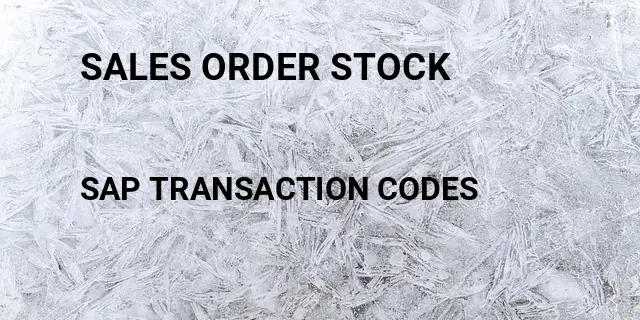 Sales order stock Tcode in SAP