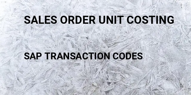 Sales order unit costing Tcode in SAP