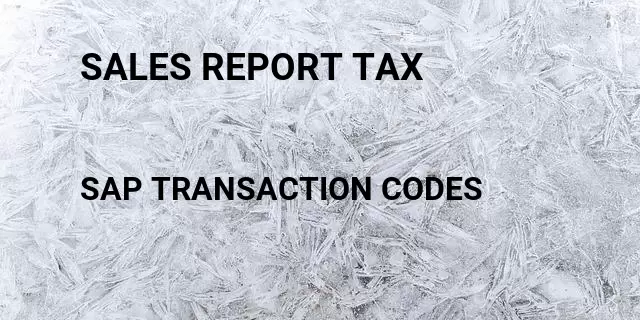 Sales report tax Tcode in SAP