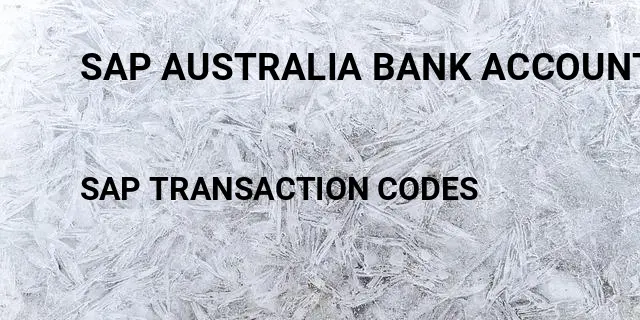 Sap australia bank account number length Tcode in SAP
