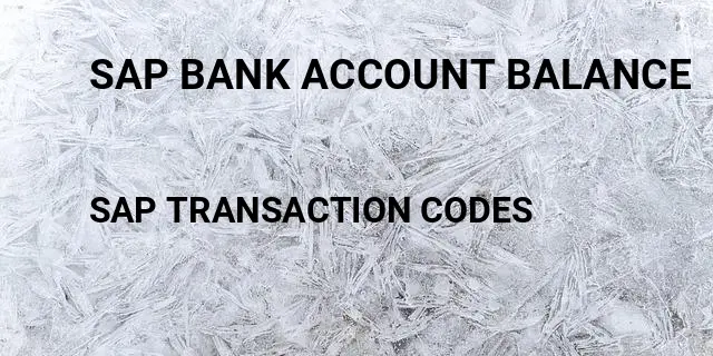 Sap bank account balance Tcode in SAP