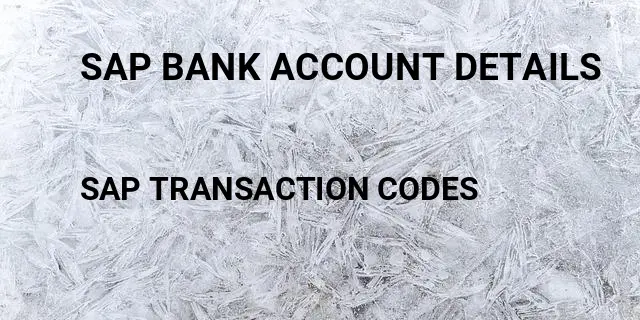 Sap bank account details Tcode in SAP
