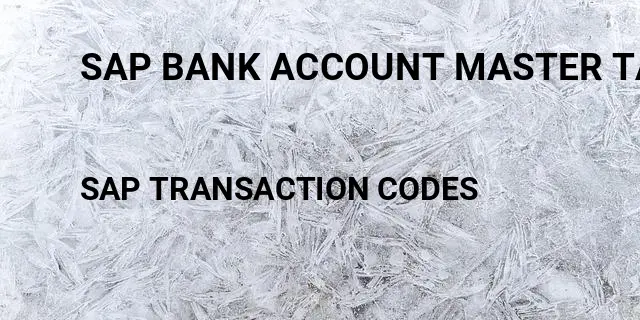 Sap bank account master table Tcode in SAP