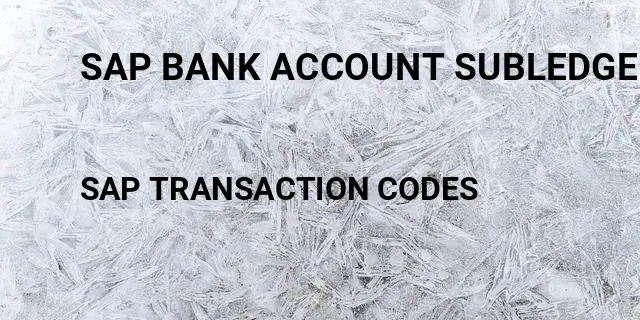 Sap bank account subledger Tcode in SAP