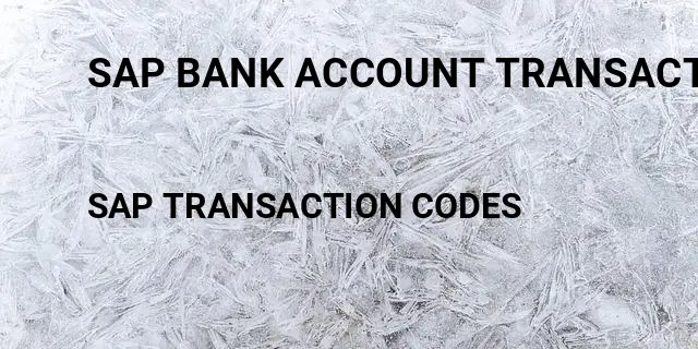 Sap bank account transaction Tcode in SAP