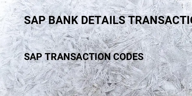 Sap bank details transaction Tcode in SAP