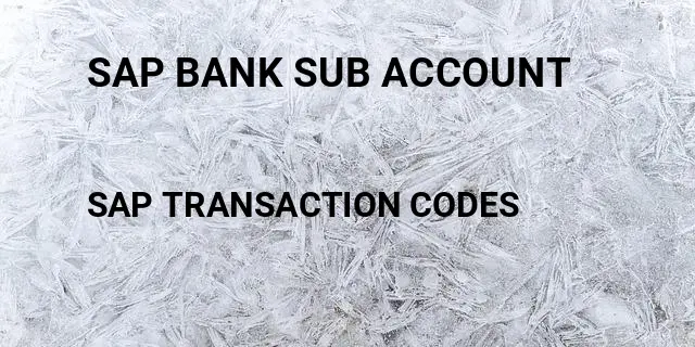 Sap bank sub account Tcode in SAP