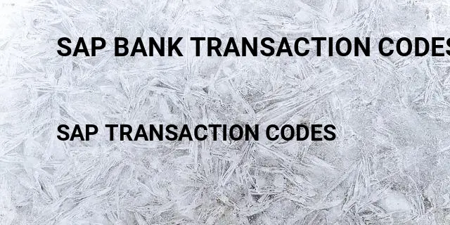 Sap bank transaction codes Tcode in SAP