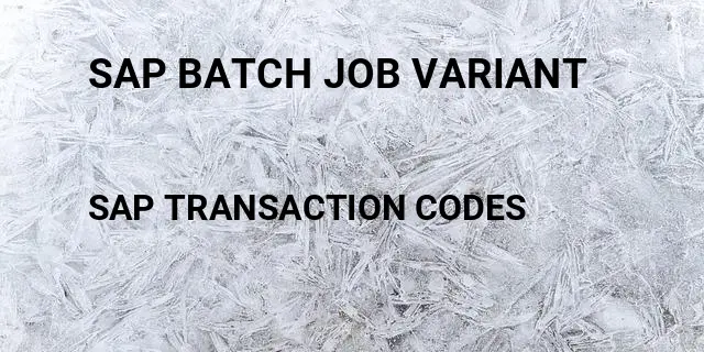 Sap batch job variant Tcode in SAP