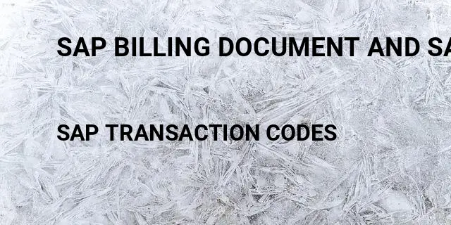 Sap billing document and sales order table Tcode in SAP