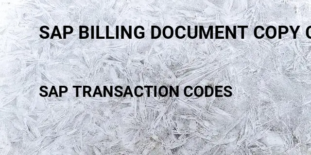 Sap billing document copy control Tcode in SAP