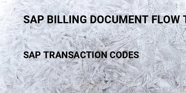 Sap billing document flow table Tcode in SAP