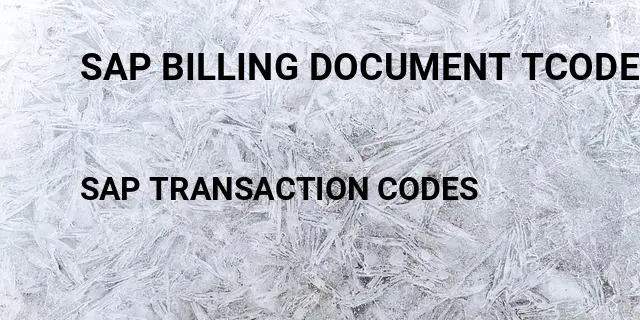 Sap billing document tcode Tcode in SAP