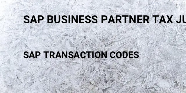 Sap business partner tax jurisdiction code Tcode in SAP