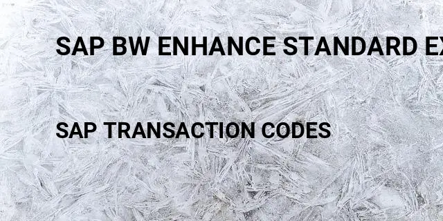 Sap bw enhance standard extractor Tcode in SAP
