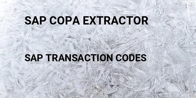 Sap copa extractor Tcode in SAP