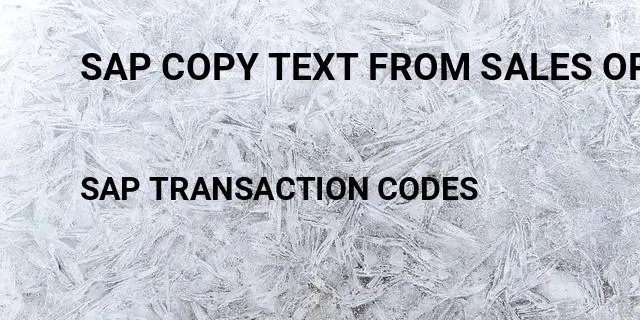 Sap copy text from sales order to billing document Tcode in SAP