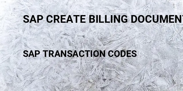 Sap create billing document Tcode in SAP