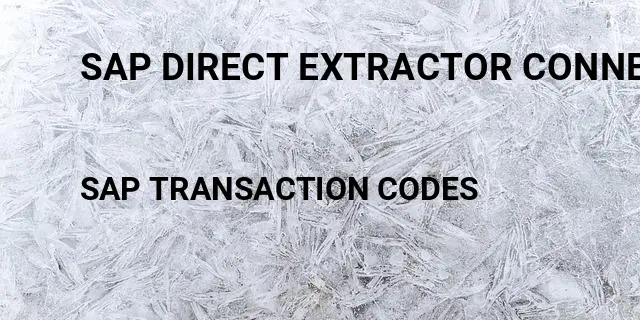 Sap direct extractor connection Tcode in SAP