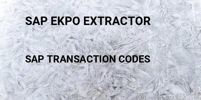 Sap ekpo extractor Tcode in SAP