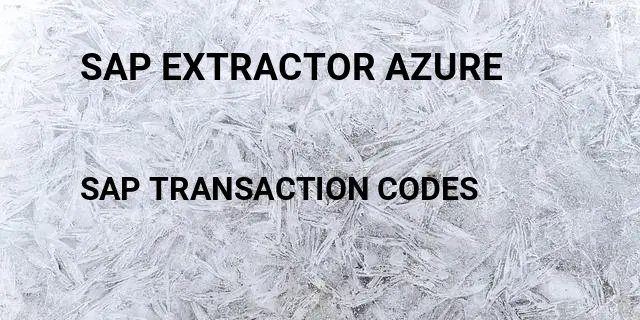 Sap extractor azure Tcode in SAP