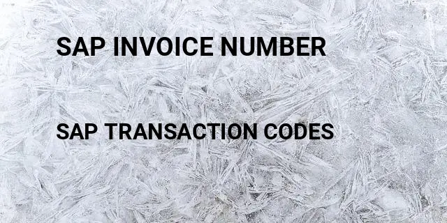 Sap invoice number Tcode in SAP