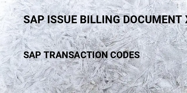 Sap issue billing document xml Tcode in SAP