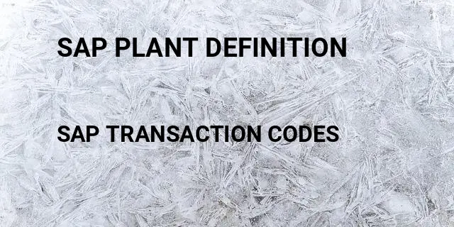 Sap plant definition Tcode in SAP