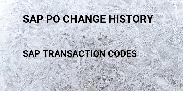 Sap po change history Tcode in SAP