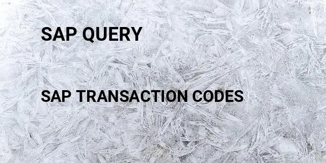 Sap query Tcode in SAP