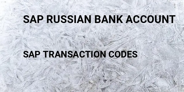 Sap russian bank account Tcode in SAP