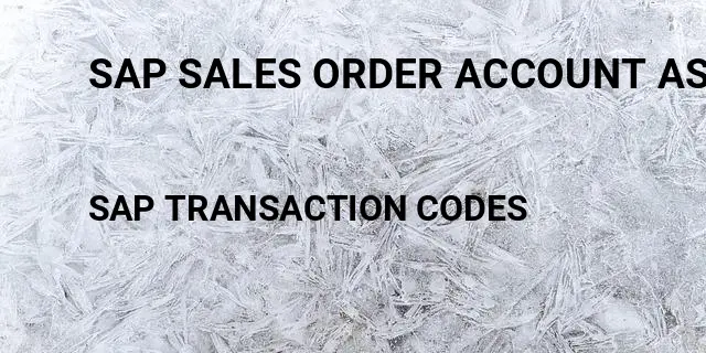 Sap sales order account assignment Tcode in SAP