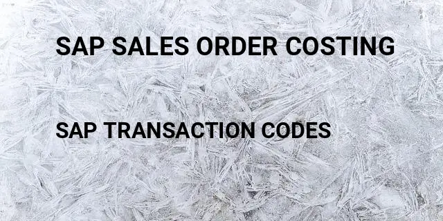 Sap sales order costing Tcode in SAP