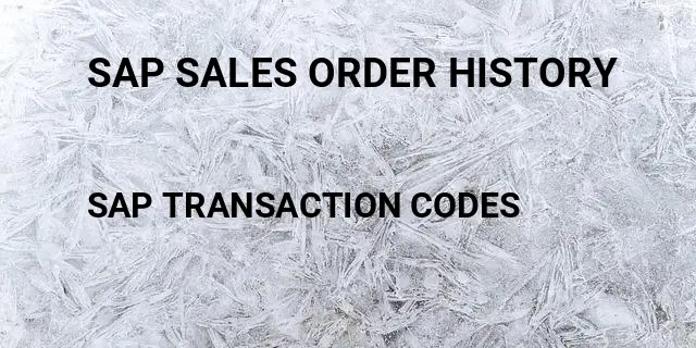 Sap sales order history Tcode in SAP