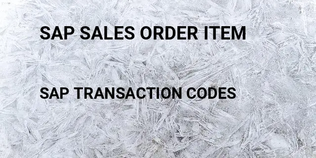 Sap sales order item Tcode in SAP