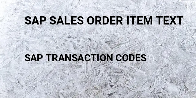 Sap sales order item text Tcode in SAP